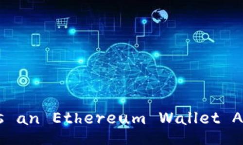What is an Ethereum Wallet Address?